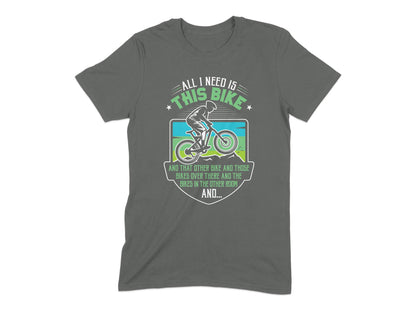 All I Need Is This Bike Funny Graphic Tee Shirt product type